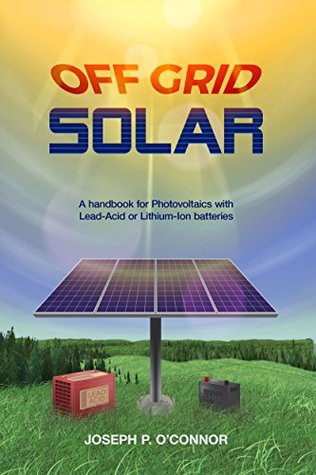 Off Grid Solar: A handbook for Photovoltaics with Lead-Acid or Lithium-Ion batteries (Kindle Edition)