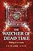 The Watcher of Dead Time: Book Three (The Relic Guild)