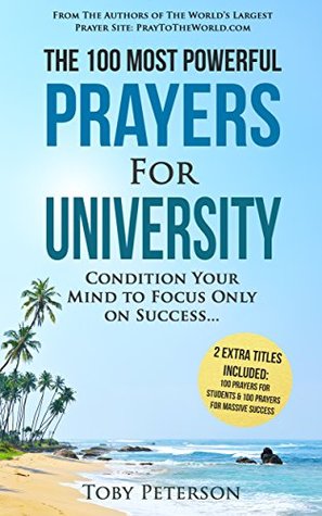 Prayer | The 100 Most Powerful Prayers for University | 2 Amazing Bonus Books to Pray for Students & Success: Condition Your Mind to Focus Only On Success (Kindle Edition)