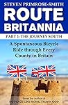 Route Britannia, the Journey South: A Spontaneous Bicycle Ride through Every County in Britain Route Britannia, the Journey South: A Spontaneous Bicycle Ride through Every County in Britain