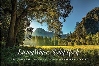 Living Water, Solid Rock: 2017 Wall Calendar - Featuring Photographs by Charles F. Stanley