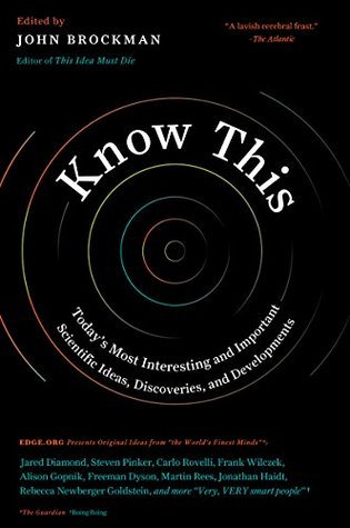 Know This: Today's Most Interesting and Important Scientific Ideas, Discoveries, and Developments (Edge Question)