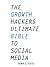 The Growth Hacker's Ultimate Bible To Social Media: 20 Social Media Hacks for Explosive Growth, Updated & Expanded