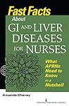 Fast Facts about GI and Liver Diseases for Nurses: What APRNs Need to Know in a Nutshell