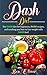 DASH Diet: The Dash diet for beginners, DASH recipes, and teaching you how to lose weight with DASH fast!