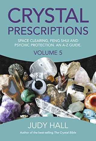 Crystal Prescriptions: Space Clearing, Feng Shui and Psychic Protection. An A-Z guide. (Kindle Edition)