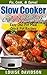 Slow Cooker Cookbook: Easy One-Pot Meal Crock Pot Recipes (Fix, Cook, Serve)