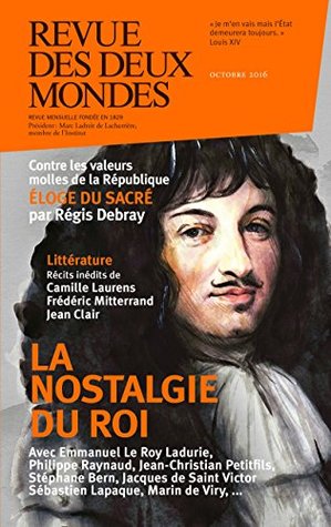 Revue des Deux Mondes octobre 2016: La nostalgie du roi (French Edition)