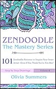 Zendoodle: 101 Zendoodle Patterns to Inspire Your Inner Artist--Even if You Think You're Not One! (Zendoodle Mastery Series Book 4)
