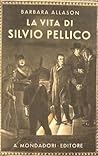 La vita di Silvio Pellico La vita di Silvio Pellico