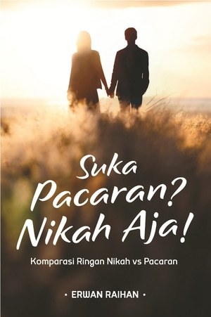 Suka Pacaran? Nikah Aja! Komparasi Ringan Nikah vs Pacaran