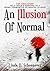 An Illusion of Normal: The True Story of a Child's Survival in a Home Tormented by Mental Illness