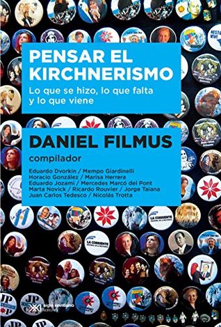 Pensar el kirchnerismo: Lo que se hizo, lo que falta y lo que viene (Kindle Edition)