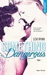 Something Dangerous by Lexi Ryan Something Dangerous by Lexi Ryan