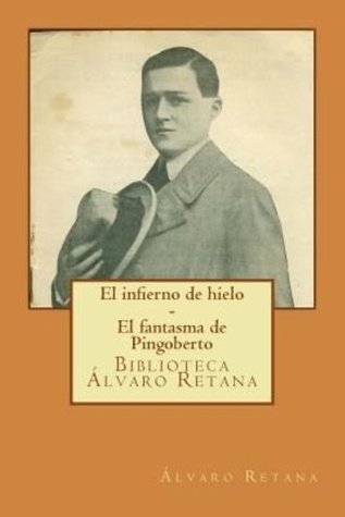 El infierno de hielo - El fantasma de Pingoberto: Biblioteca Álvaro Retana (Spanish Edition)