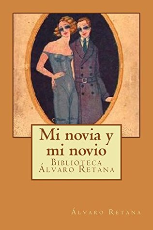 Mi novia y mi novio (Biblioteca Álvaro Retana) (Spanish Edition)