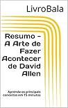 Resumo - A Arte de Fazer Acontecer de David Allen: Aprenda os principais conceitos em 15 minutos