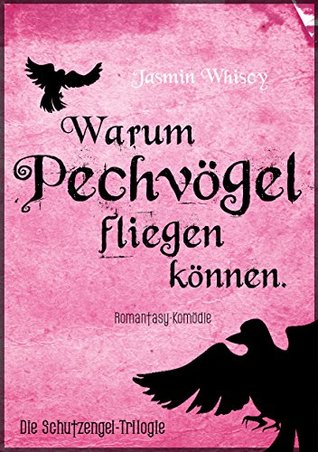 Warum Pechvögel fliegen können. (Die Schutzengel-Trilogie 1)