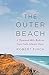The Outer Beach: A Thousand-Mile Walk on Cape Cod's Atlantic Shore