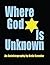 Where God Is Unknown: Surviving the Holocaust & Living to Tell the Truth of the Horrific Realities