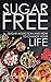 Sugar Free: Sugar Addiction and How to Change Your Life (Sugar Free, Sugar Free Diet, Sugar Free Diet Books Book 1)
