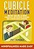 CUBICLE MEDITATION: Meditate Your Way to Higher Productivity, Better Office Relations, and a Happier Work Experience (Quick Start Cubicle Meditation Book 1)