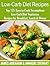 Low-Carb Diet Recipes: Top 135 Easy to Cook Scrumptious Low-Carb Diet Vegetarian Recipes for Breakfast, Lunch & Dinner( Vegetarian Diet, Vegan, Vegetarian ... Diet) (Low-Carb Paleo Diet Recipes Book 10)