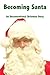 Becoming Santa: An Unconventional Christmas Story