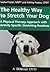 The Healthy Way to Stretch Your Dog by Sasha Foster
