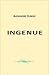 Ingénue: Victor Hugo , Guy de MAUPASSANT , Honoré de BALZAC , Emile ZOLA , STENDHAL (French Edition)