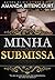 Minha Submissa (Duologia A Submissa Livro 1) (Portuguese Edition)