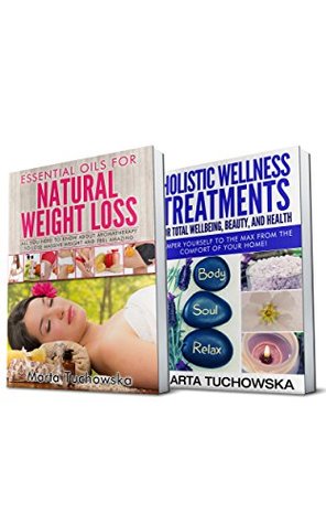 Aromatherapy: 2 in 1 Bundle: Essential Oils for Weight Loss & Holistic Wellness Treatments (Essential Oils, Relaxation, Aromatherapy)
