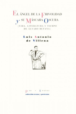 El ángel de la frivolidad y su máscara oculta. Vida, literatura y tiempo de Álvaro Retana