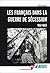 Les Français dans la guerre de Sécession: 1861-1865. (Des Amériques) (French Edition)