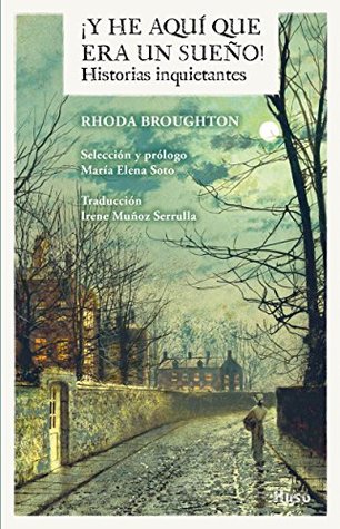 Portada de ¡Y he aquí que era un sueño! Historias inquietantes, de Rhoda Broughton