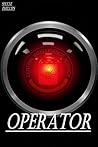 Operator: A High Tech Sci-Fi Thriller Operator: A High Tech Sci-Fi Thriller