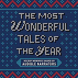 The Most Wonderful Tales of the Year: Holiday Memories Written and Performed by Our Favorite Narrators (Audible Audio)