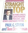 Straight to the Top: Beyond Loyalty, Gamesmanship, Mentors, and Other Corporate Myths