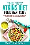 The New Atkins Diet Quick Start Guide by Katy Parsons