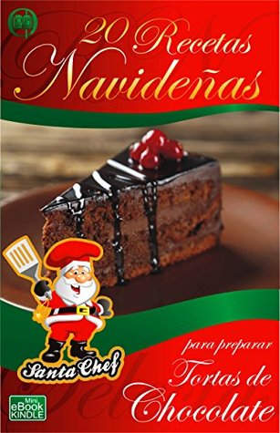 20 RECETAS NAVIDEÑAS PARA PREPARAR TORTAS DE CHOCOLATE (Colección Santa Chef nº 39) (Spanish Edition)