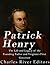 Patrick Henry: The Life and Legacy of the Founding Father and Virginia’s First Governor