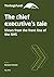The chief executive’s tale:...