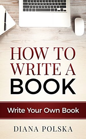 How to Write a Book: Write Your Own Book (Kindle Edition)