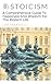 Stoicism: A Comprehensive Guide To Happiness And Wisdom For The Modern Life