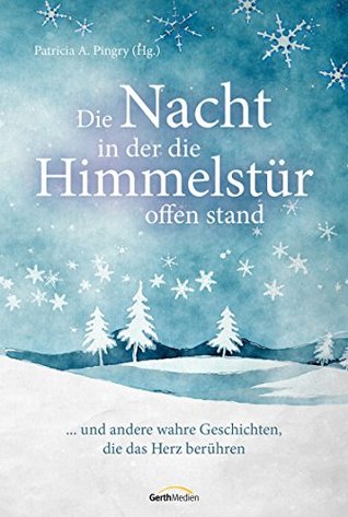 Die Nacht, in der die Himmelstür offen stand: ... und andere wahre Geschichten, die das Herz berühren. (Kindle Edition)