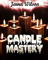 Candle Mastery (Candle Making for Beginners Book 1)