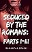 SEDUCED BY THE ROMANS: PARTS I — III (3 Book Bundle) (Time Travel Erotica 5)