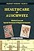Healthcare in Auschwitz: Medical Care and Special Treatment of Registered Inmates (Holocaust Handbooks Book 33)