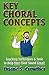 KEY CHORAL CONCEPTS: Teachi...