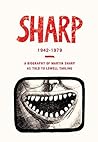Sharp: 1942-1979: A Biography of Martin Sharp